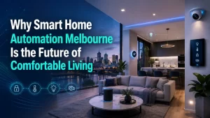 Smart home automation Melbourne enhancing comfortable living with intelligent lighting, security and climate control