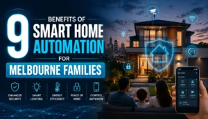 9 Benefits of Smart Home Automation for Melbourne Families