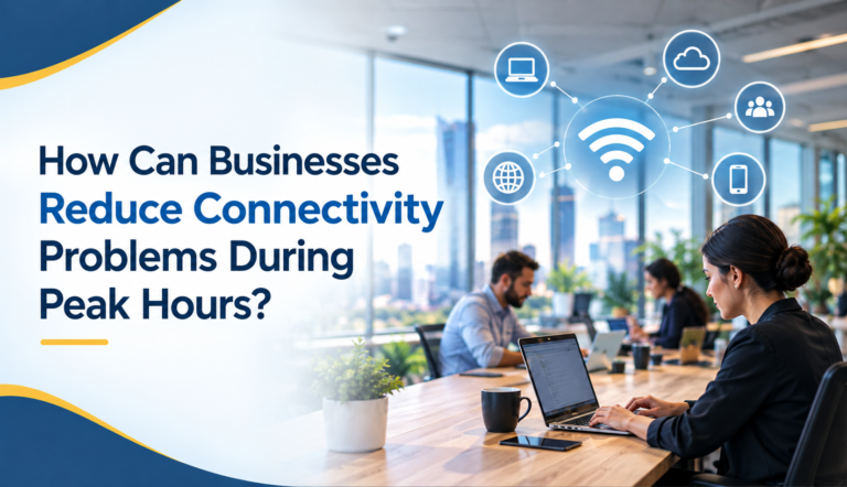 How Can Businesses Reduce Connectivity Problems During Peak Hours?